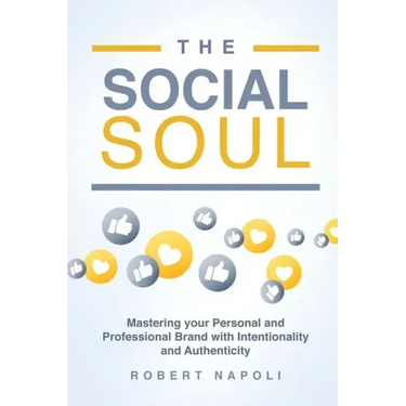 The Social Soul: Mastering Your Personal and Professional Brand with Intentionality and Authenticity