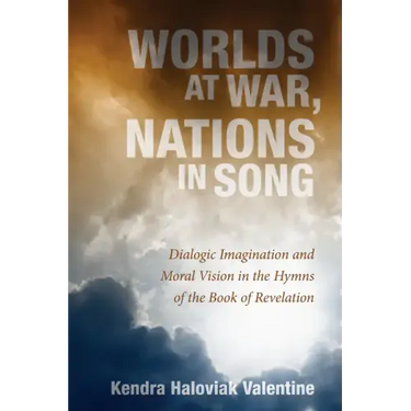 Worlds at War, Nations in Song: Dialogic Imagination and Moral Vision in the Hymns of the Book of Revelation