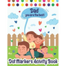 Dot Markers Activity Book: Dad, You Are The Best! Dot Markers Activity Book Father's Day, Father's Day Do a Dot Coloring Book, Funny Fathers Day