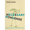 Necessary Nonsense: Aesthetics, History, Neurology, Psychology