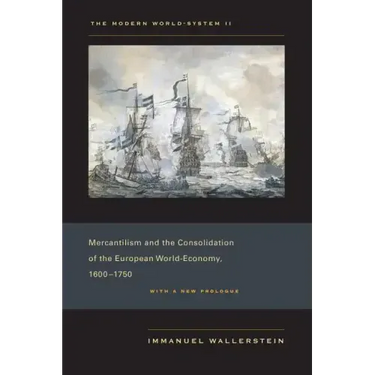 The Modern World-System II: Mercantilism and the Consolidation of the European World-Economy, 1600-1750