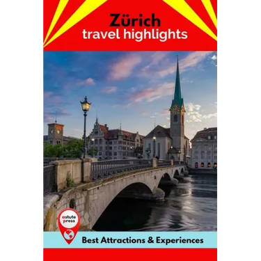 Zürich Travel Highlights: Best Attractions & Experiences
