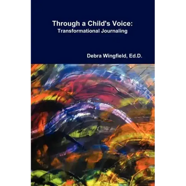 Through a Child's Voice: Transformational Journaling(TM)