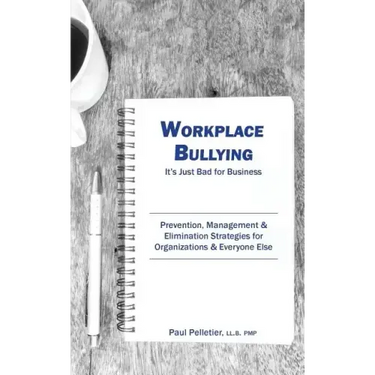 Workplace Bullying: It's Just Bad for Business: Prevention, Management, & Elimination Strategies for Organizations & Everyone Else