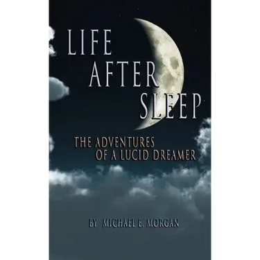 Life After Sleep, The Adventures of a Lucid Dreamer