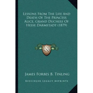 Lessons From The Life And Death Of The Princess Alice, Grand Duchess Of Hesse Darmstadt (1879)