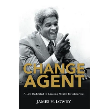 Change Agent: A Life Dedicated to Creating Wealth for Minorities
