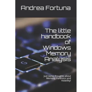 The little handbook of Windows Memory Analysis: Just some thoughts about memory, Forensics and Volatility!