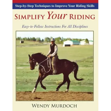 Simplify Your Riding: Step-by-Step Techniques to Improve Your Riding Skills