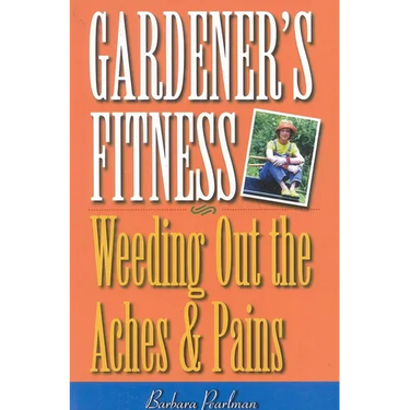 Gardener's Fitness: Weeding Out the Aches and Pains