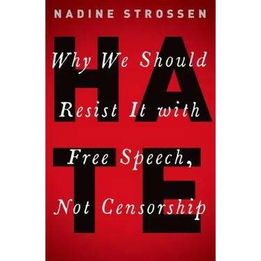 Hate: Why We Should Resist it With Free Speech, Not Censorship