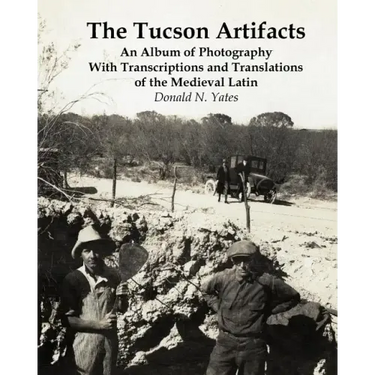 The Tucson Artifacts: An Album of Photography with Transcriptions and Translations of the Medieval Latin