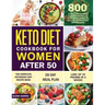 Keto Diet Cookbook for Women After 50: The Complete Ketogenic Diet Recipe Book 800 Easy & Delectable Recipes to Reactivate Your Genes of Health, Energ