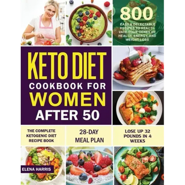 Keto Diet Cookbook for Women After 50: The Complete Ketogenic Diet Recipe Book 800 Easy & Delectable Recipes to Reactivate Your Genes of Health, Energ