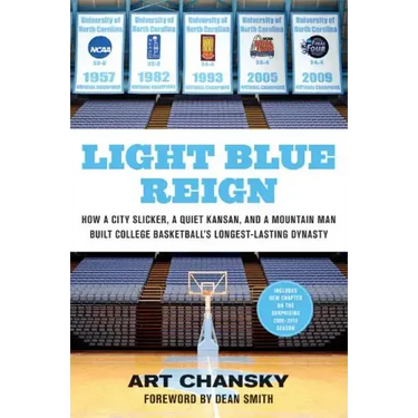 Light Blue Reign: How a City Slicker, a Quiet Kansan, and a Mountain Man Built College Basketball's Longest-Lasting Dynasty