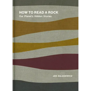 How to Read a Rock: Our Planet's Hidden Stories