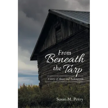From Beneath the Tarp: A story of Abuse and Redemption