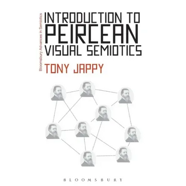 Introduction to Peircean Visual Semiotics: A Visual Rhetoric. Tony Jappy