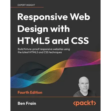 Responsive Web Design with HTML5 and CSS - Fourth Edition: Build future-proof responsive websites using the latest HTML5 and CSS techniques