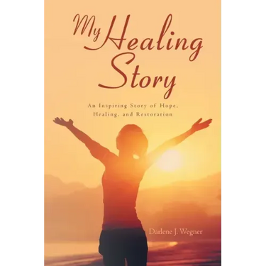 My Healing Story: An Inspiring Story of Hope, Healing, and Restoration