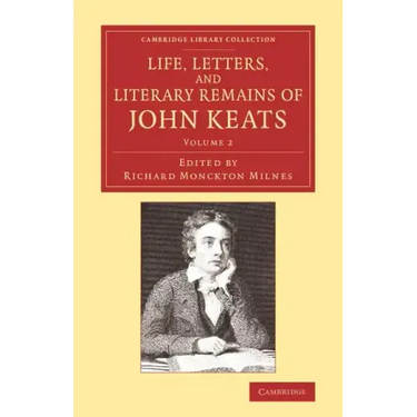 Life, Letters, and Literary Remains of John Keats