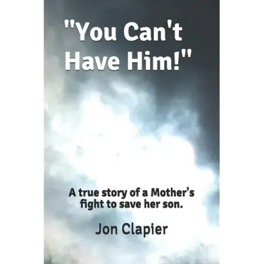 "You Can't Have Him!": A true story of a Mother's fight to save her son.