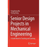 Senior Design Projects in Mechanical Engineering: A Guide Book for Teaching and Learning