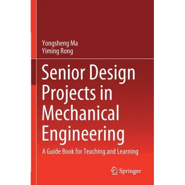 Senior Design Projects in Mechanical Engineering: A Guide Book for Teaching and Learning