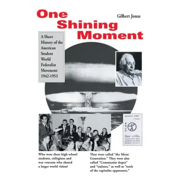 One Shining Moment: A History of the Student Federalist Movement in the United States, 1942-53