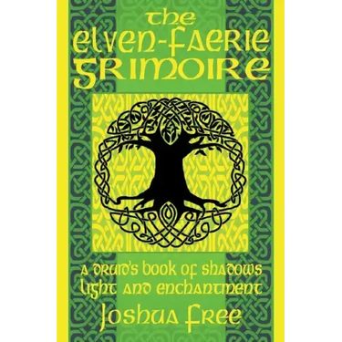 The Elven-Faerie Grimoire: A Druid's Book of Shadows, Light and Enchantment