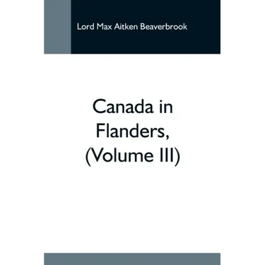 Canada In Flanders, (Volume Iii)