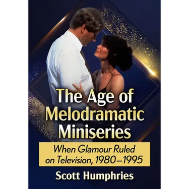 The Age of Melodramatic Miniseries: When Glamour Ruled on Television, 1980-1995