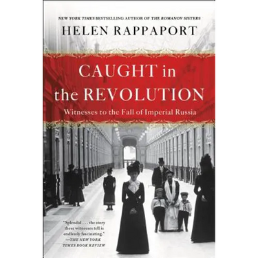 Caught in the Revolution: Witnesses to the Fall of Imperial Russia