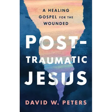 Post-Traumatic Jesus: Reading the Gospel with the Wounded