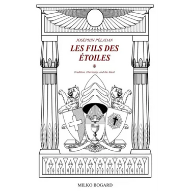 Joséphin Péladan - "LES FILS DES ÉTOILES": Tradition, Hierarchy, and the Ideal