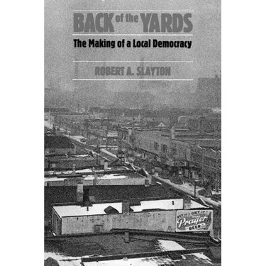 Back of the Yards: The Making of a Local Democracy