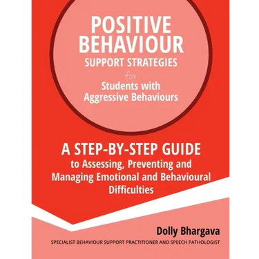 Positive Behaviour Support Strategies for Students with Aggressive Behaviour: : A step by step guide to assessing, preventing and managing emotional a