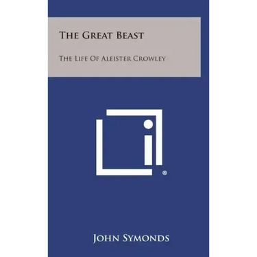 The Great Beast: The Life of Aleister Crowley