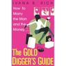 The Gold Digger's Guide: How to Marry the Man and the Money