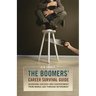The Boomers' Career Survival Guide: Achieving Success and Contentment from Middle Age through Retirement