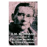 A.M. Burrage - Fellow Mortals & Other Stories: Classics From The Master Of Horror