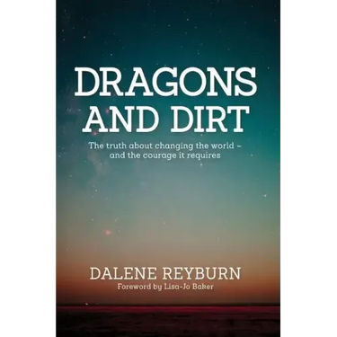 Dragons and Dirt: The truth about changing the world - and the courage it requires