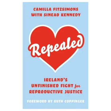 Repealed: Ireland's Unfinished Fight for Reproductive Rights