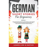 German Short Stories for Beginners Book 1: Over 100 Dialogues and Daily Used Phrases to Learn German in Your Car. Have Fun & Grow Your Vocabulary, wit