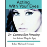 Acting with your Eyes: On Camera Eye Phrasing