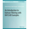 An Introduction to Kalman Filtering with MATLAB Examples