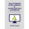 The Internet Intelligence & Investigation Handbook: A practical guide to Internet Investigation