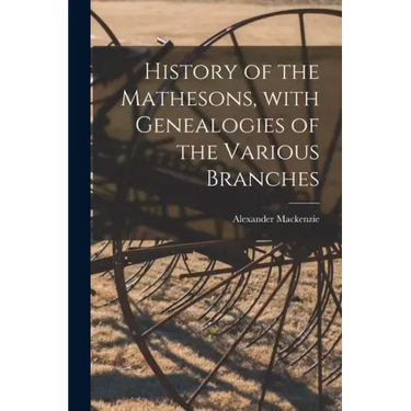 History of the Mathesons, With Genealogies of the Various Branches