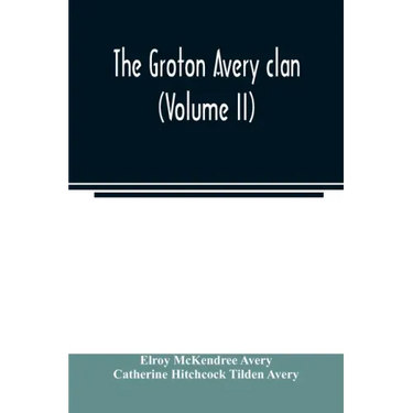 The Groton Avery clan (Volume II)