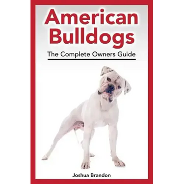 American Bulldogs: The Complete Owners Guide